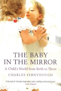 Book review: The Baby in the Mirror: A Child’s World from Birth to Three, by Charles Fernyhough