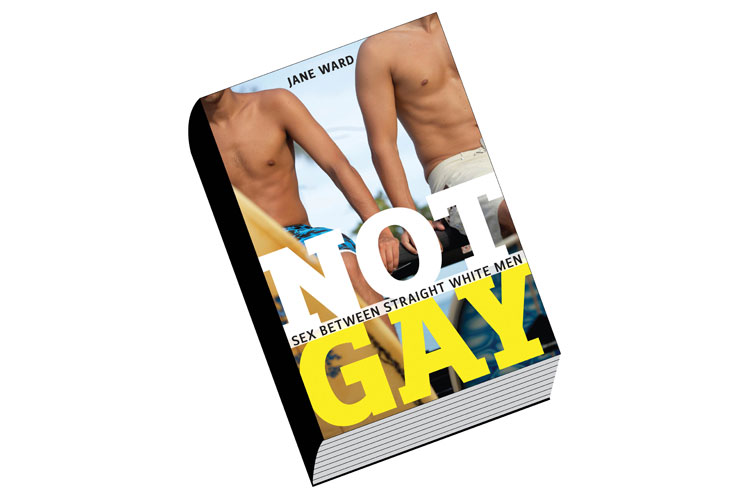 Not Gay: Sex Between Straight White Men, by Jane Ward | Times Higher  Education (THE)